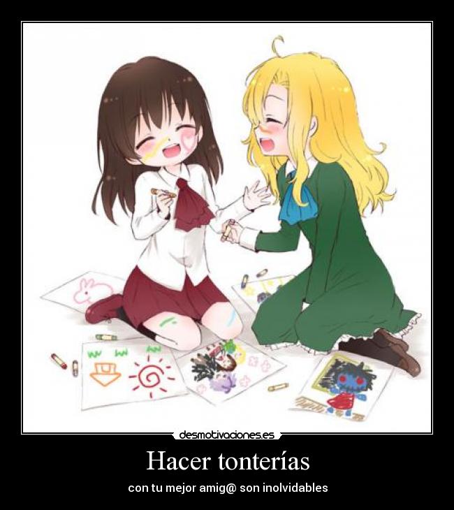 Hacer tonterías - con tu mejor amig@ son inolvidables