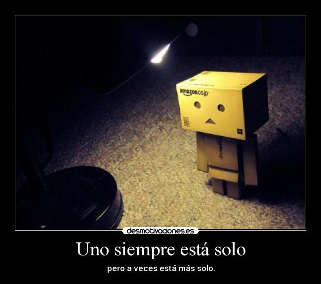Uno siempre está solo -
