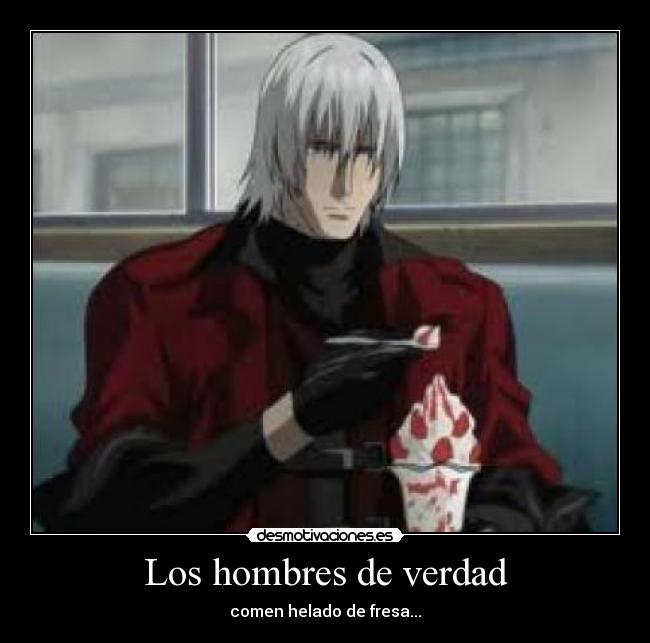 Los hombres de verdad - comen helado de fresa...