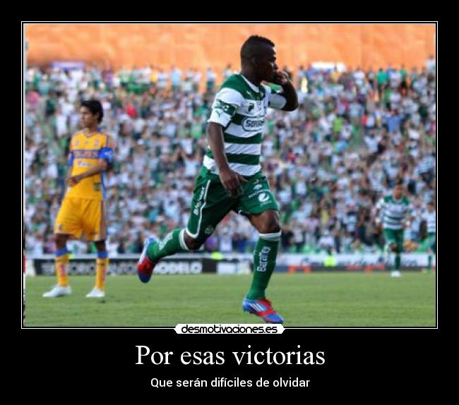Por esas victorias - Que serán difíciles de olvidar