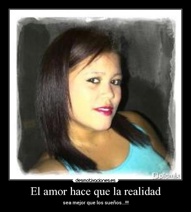 El amor hace que la realidad - sea mejor que los sueños...!!!