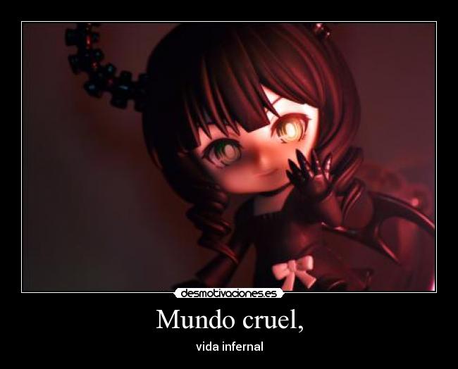 Mundo cruel, - vida infernal