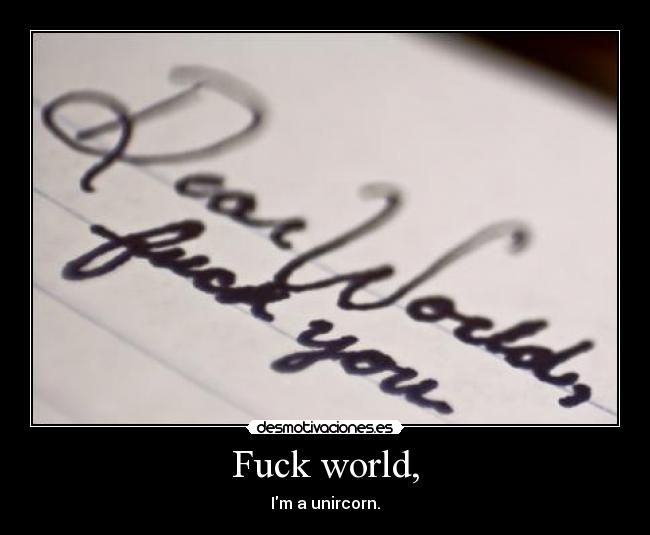 Fuck world, - 
