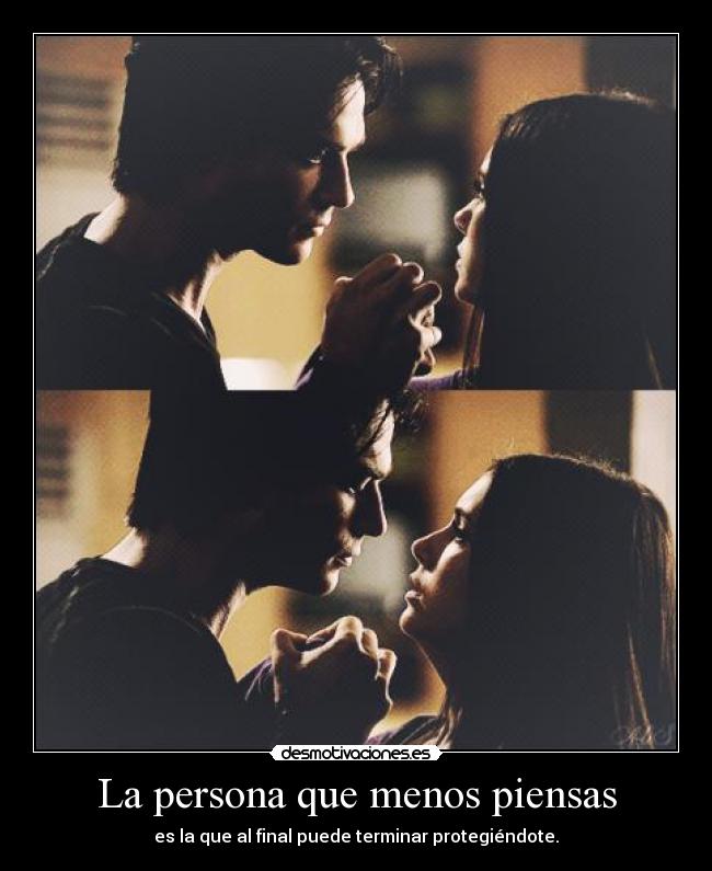 La persona que menos piensas - es la que al final puede terminar protegiéndote.