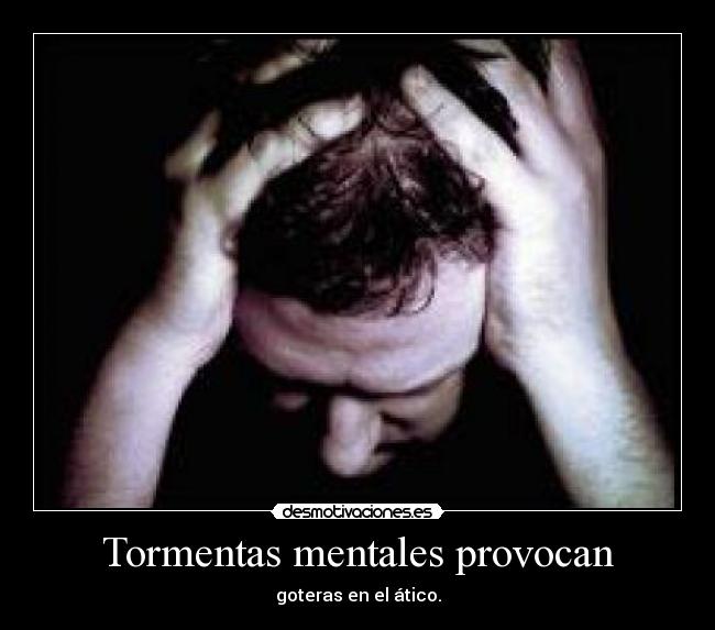 Tormentas mentales provocan - 