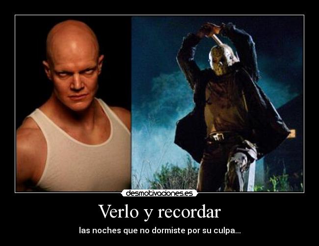 Verlo y recordar - las noches que no dormiste por su culpa...