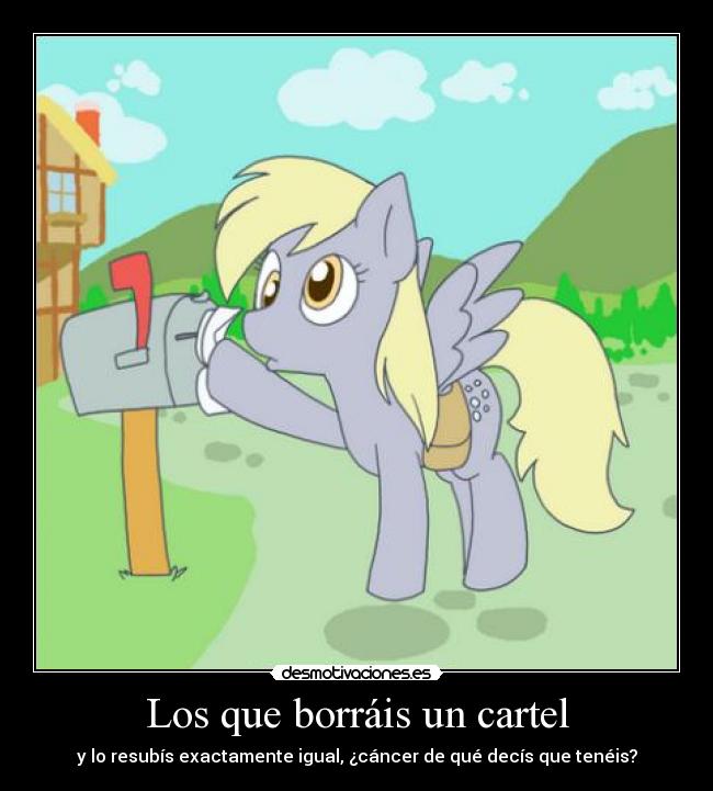 Los que borráis un cartel - y lo resubís exactamente igual, ¿cáncer de qué decís que tenéis?