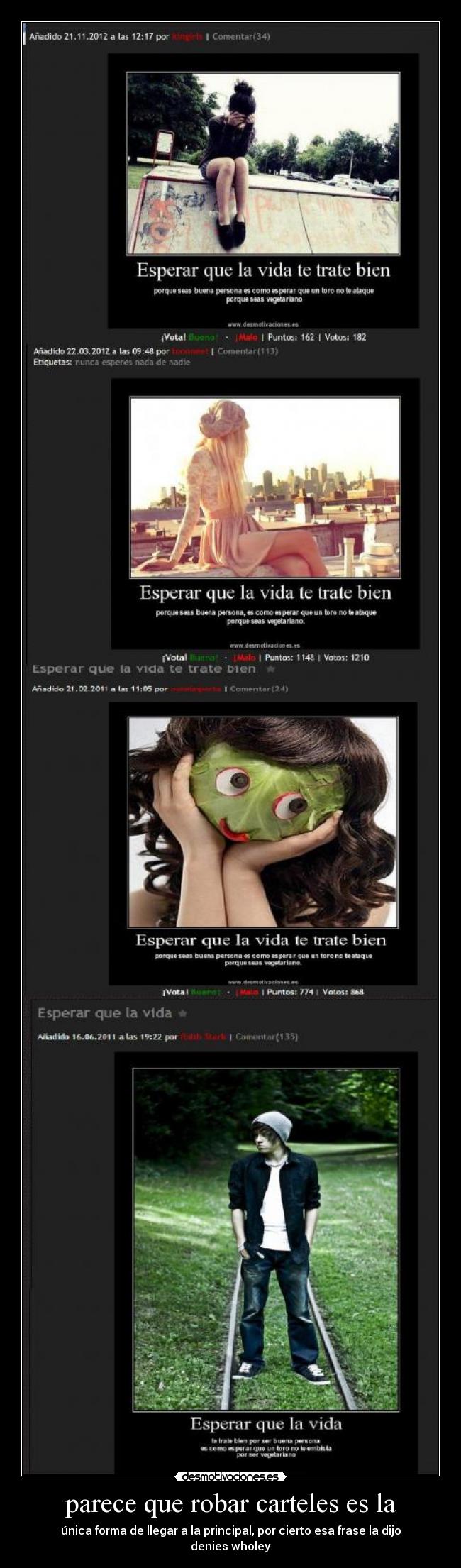 parece que robar carteles es la - única forma de llegar a la principal, por cierto esa frase la dijo denies wholey