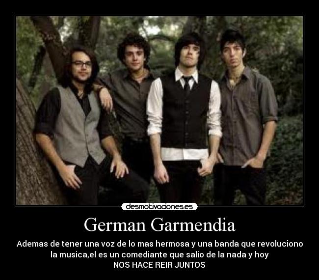 German Garmendia - Ademas de tener una voz de lo mas hermosa y una banda que revoluciono
la musica,el es un comediante que salio de la nada y hoy
♥♥♥NOS HACE REIR JUNTOS ♥♥♥