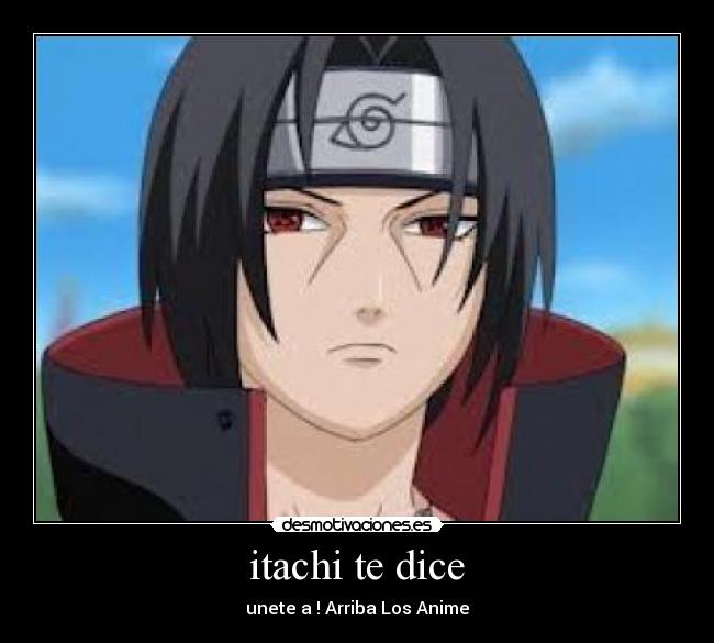 itachi te dice - unete a ! Arriba Los Anime