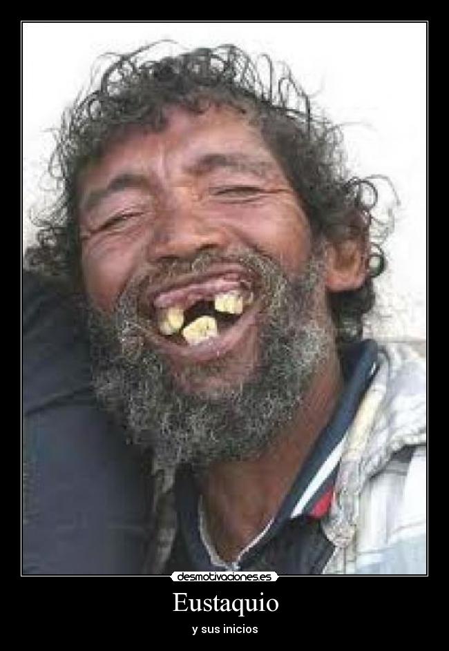 Eustaquio - y sus inicios