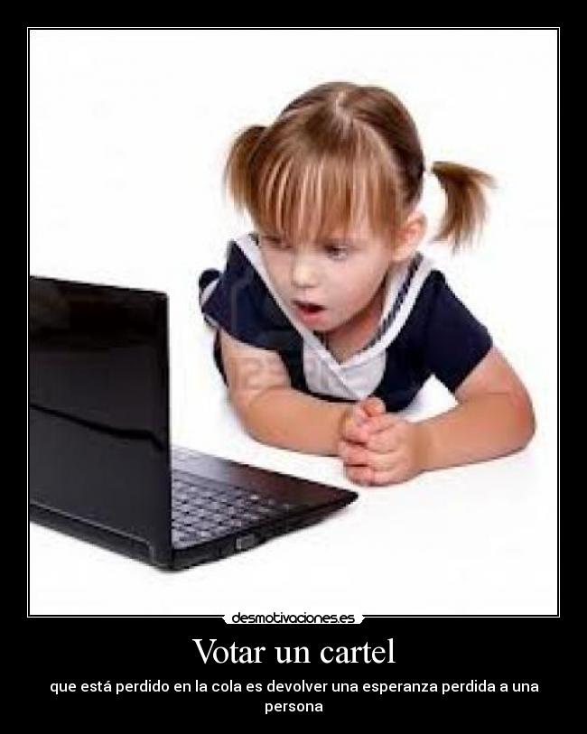 Votar un cartel - que está perdido en la cola es devolver una esperanza perdida a una persona