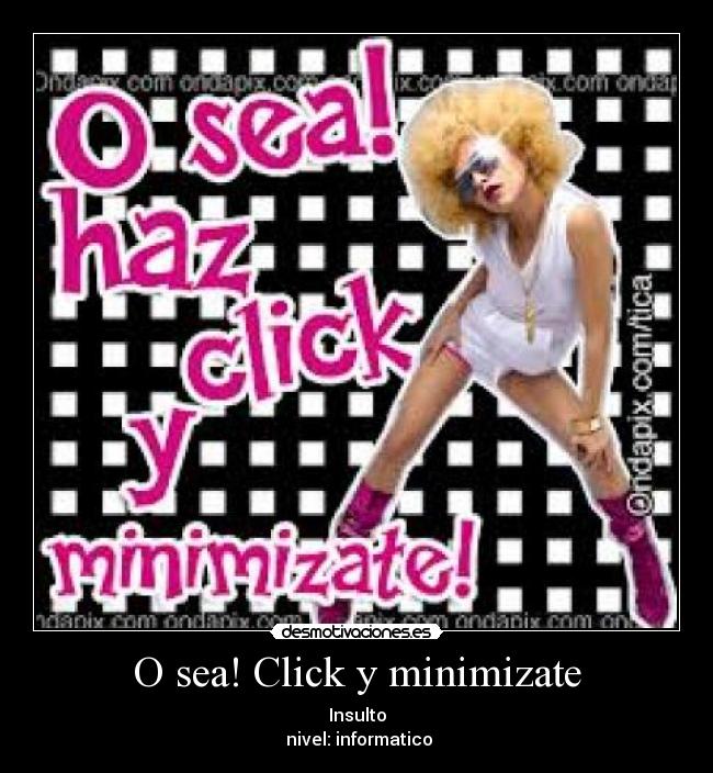 O sea! Click y minimizate - 