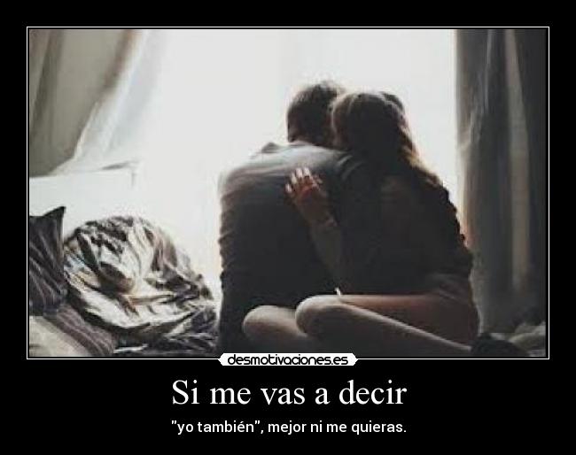 Si me vas a decir -
