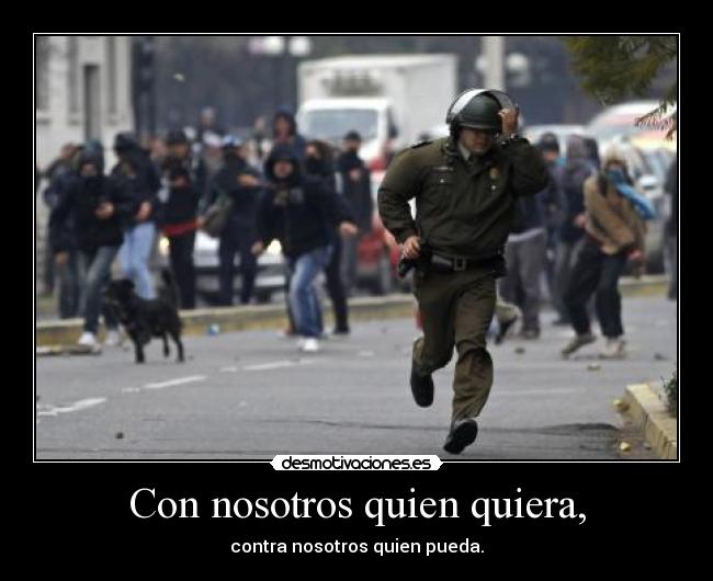 Con nosotros quien quiera, -