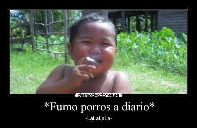 *Fumo porros a diario* -