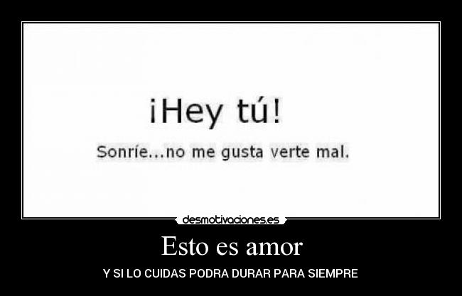 Esto es amor - Y SI LO CUIDAS PODRA DURAR PARA SIEMPRE