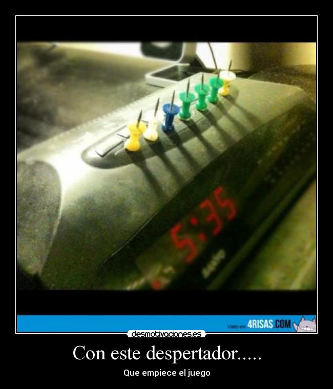 Con este despertador..... - Que empiece el juego