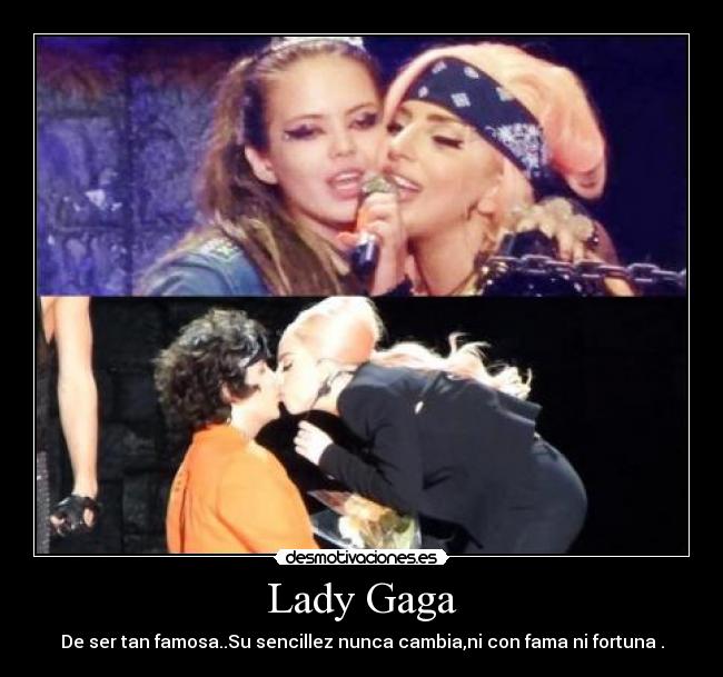 Lady Gaga - De ser tan famosa..Su sencillez nunca cambia,ni con fama ni fortuna .