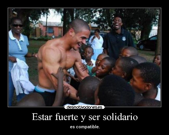 Estar fuerte y ser solidario - 