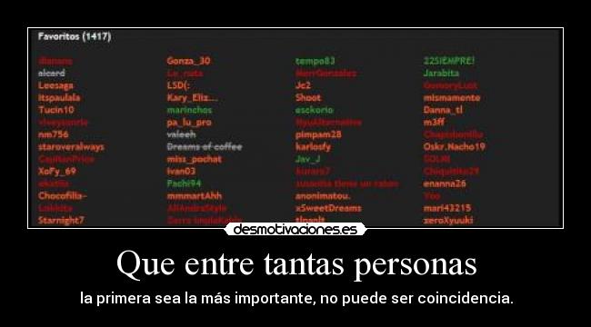 Que entre tantas personas - la primera sea la más importante, no puede ser coincidencia.