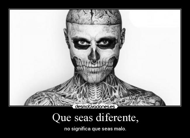 Que seas diferente, - no significa que seas malo.
