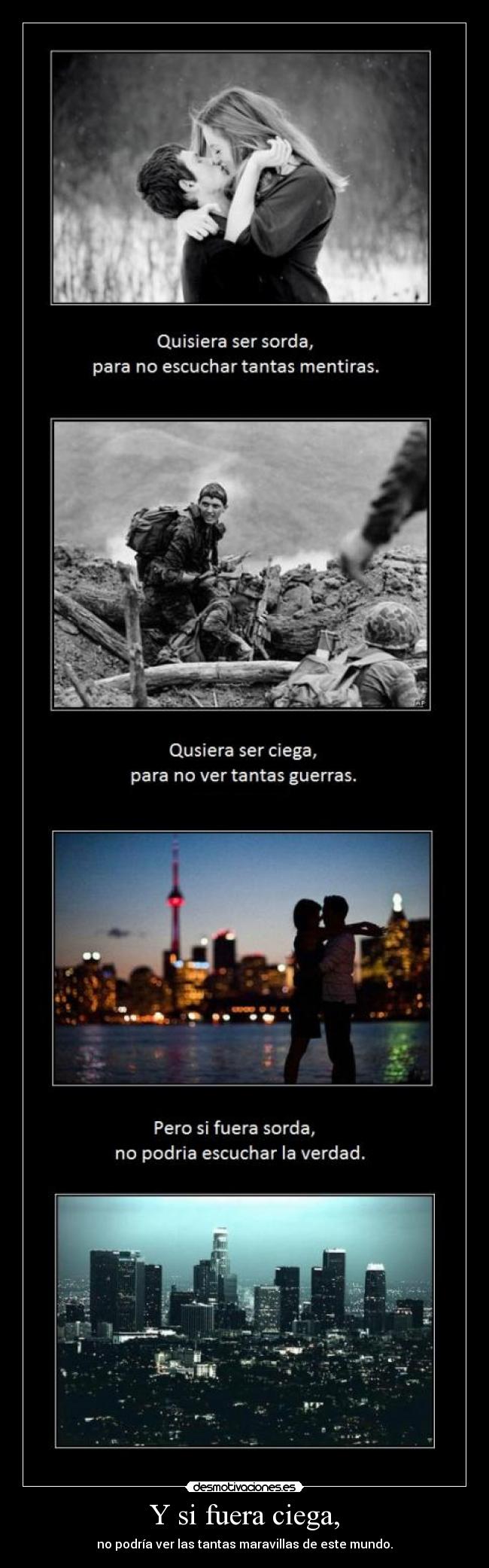 Y si fuera ciega, - no podría ver las tantas maravillas de este mundo.