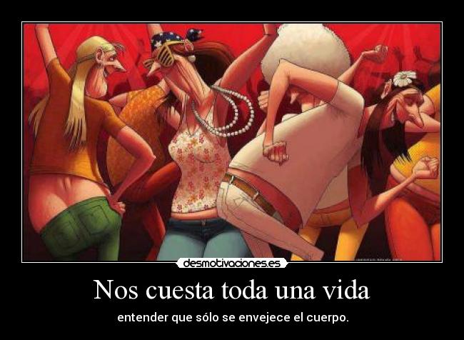 Nos cuesta toda una vida -