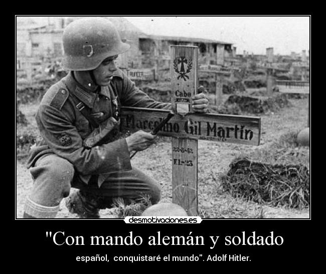 Con mando alemán y soldado - español, conquistaré el mundo. Adolf Hitler.