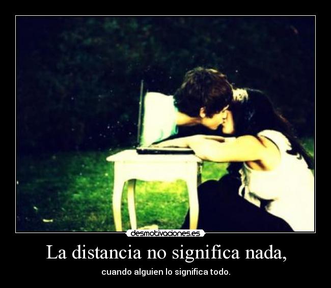 La distancia no significa nada, - 