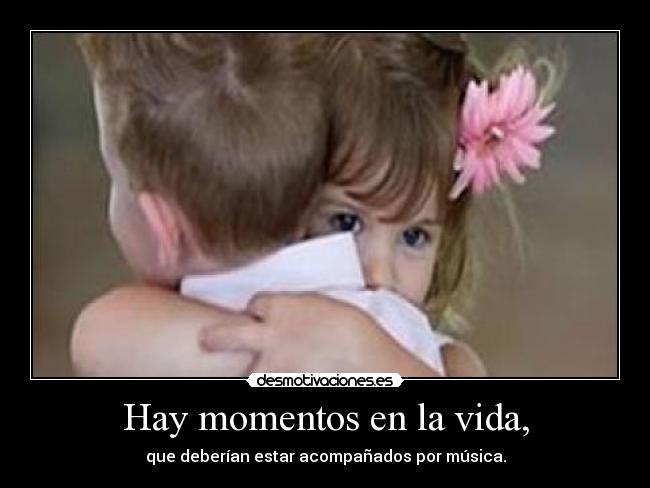 Hay momentos en la vida, - 