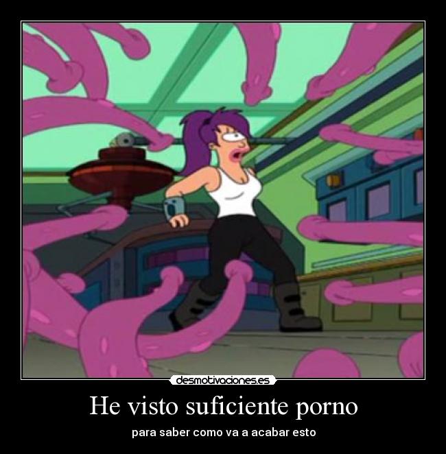 He visto suficiente porno -