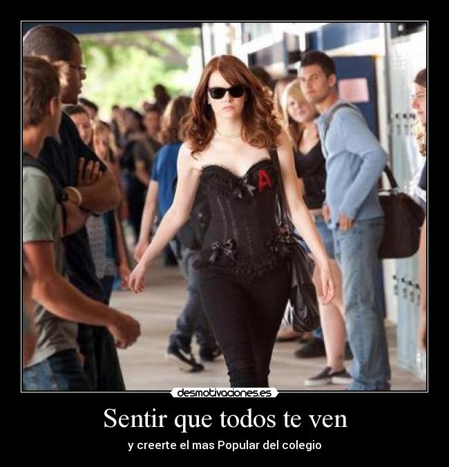 Sentir que todos te ven - y creerte el mas Popular del colegio