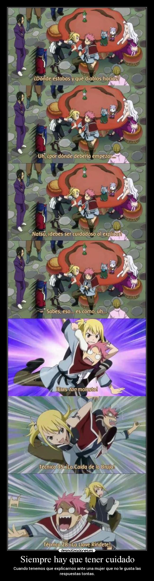 Siempre hay que tener cuidado - Cuando tenemos que explicarnos ante una mujer que no le gusta las
respuestas tontas.