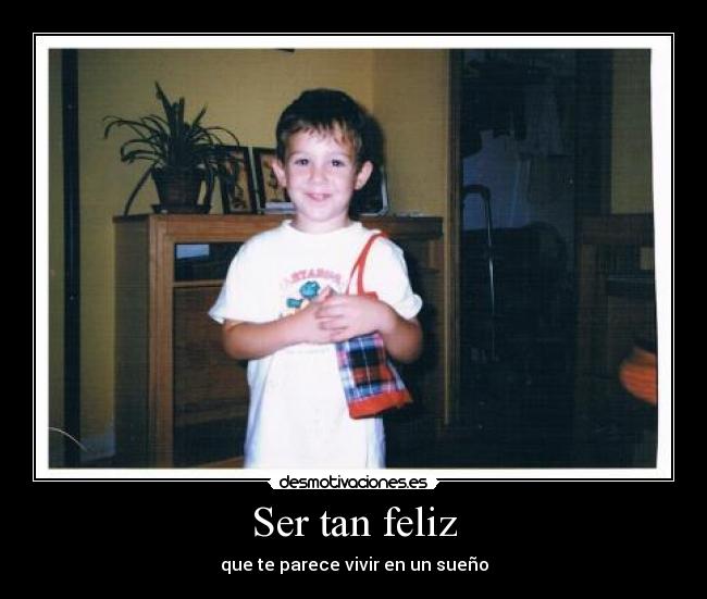 Ser tan feliz -