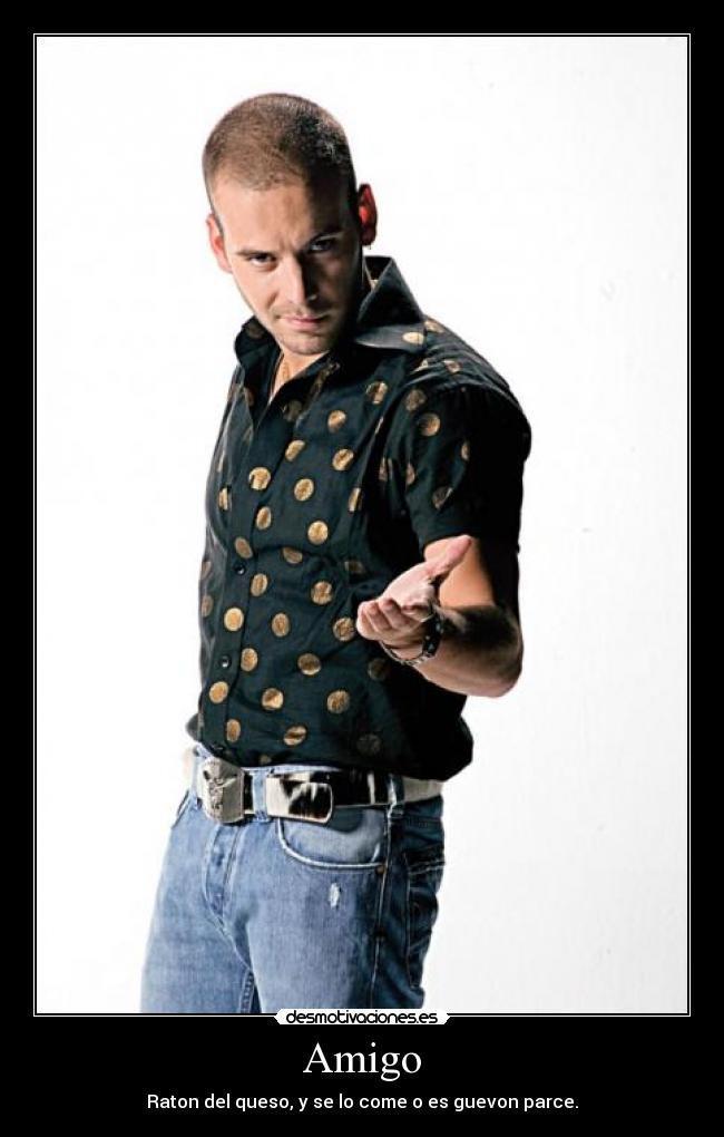 Amigo - Raton del queso, y se lo come o es guevon parce.