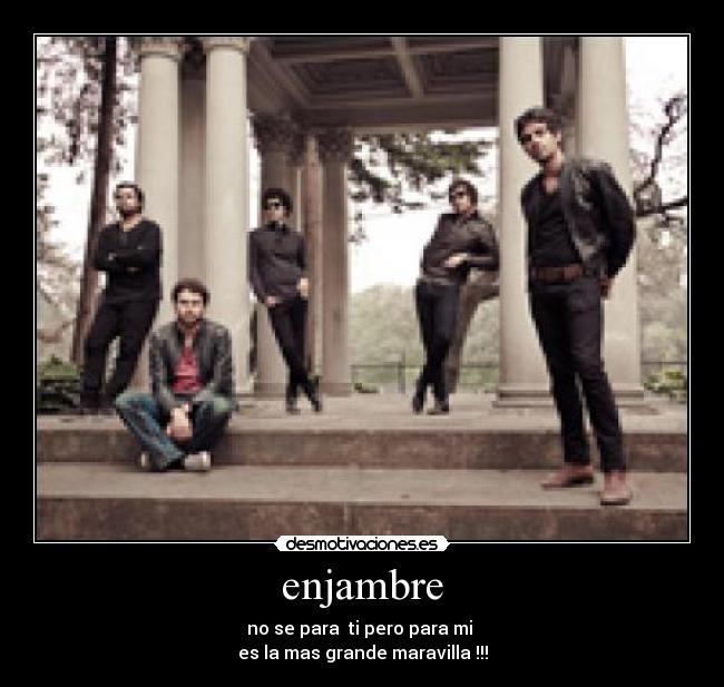 enjambre - no se para ti pero para mi
es la mas grande maravilla !!!