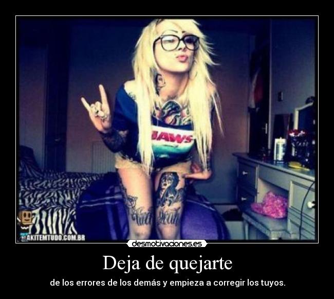 Deja de quejarte - de los errores de los demás y empieza a corregir los tuyos.