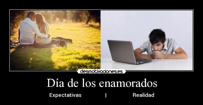 Día de los enamorados - Expectativas                   |                     Realidad