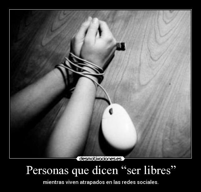 Personas que dicen “ser libres” -