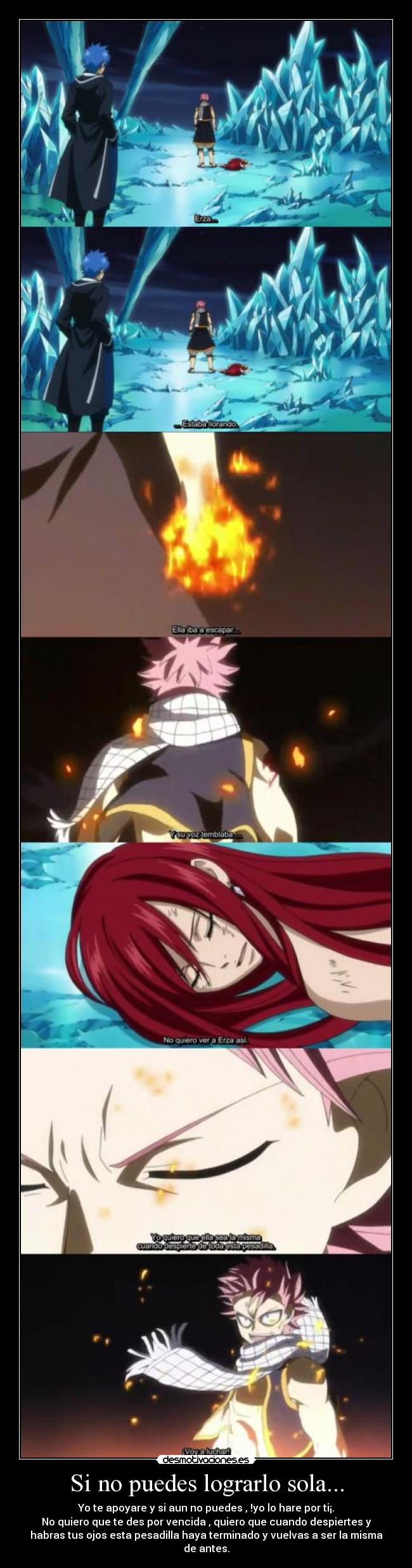 Si no puedes lograrlo sola... - Yo te apoyare y si aun no puedes , !yo lo hare por ti¡.
No quiero que te des por vencida , quiero que cuando despiertes y
habras tus ojos esta pesadilla haya terminado y vuelvas a ser la misma
de antes.