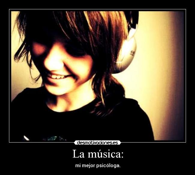 La música: - mi mejor psicóloga.
