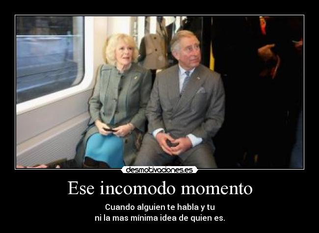 Ese incomodo momento - Cuando alguien te habla y tu
ni la mas mínima idea de quien es.