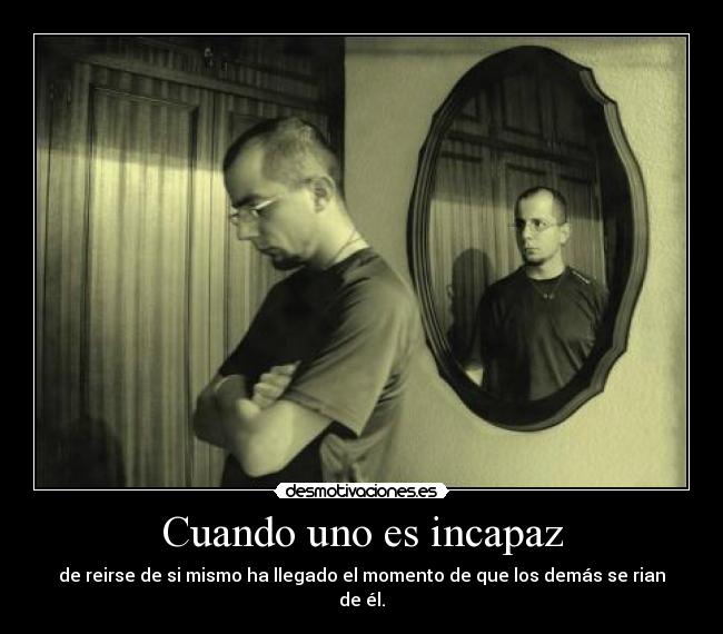 Cuando uno es incapaz -
