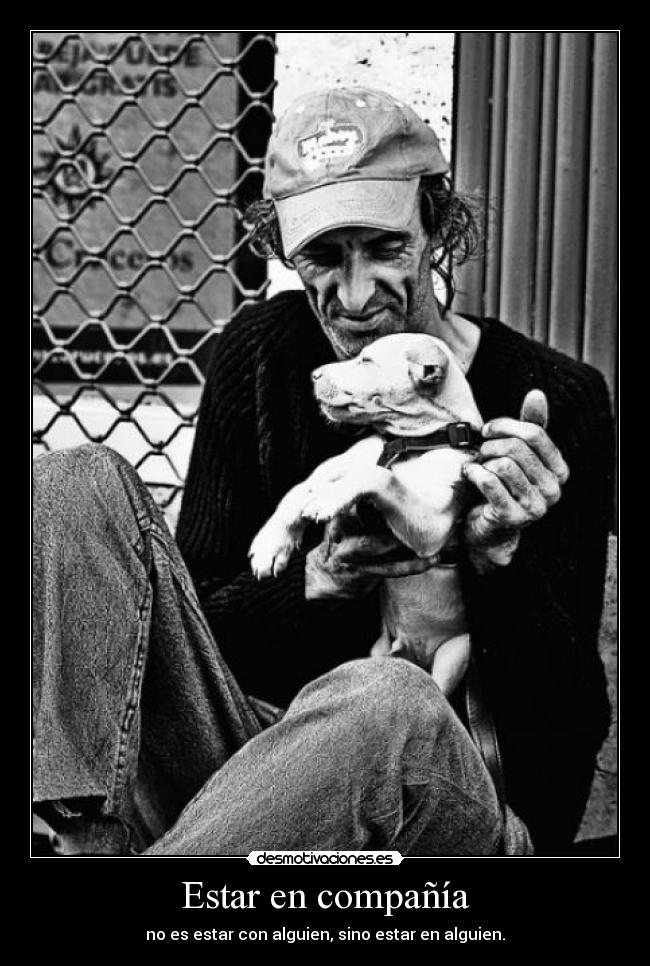 Estar en compañía - no es estar con alguien, sino estar en alguien.