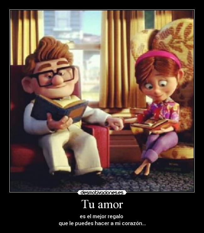 Tu amor - es el mejor regalo 
que le puedes hacer a mi corazón...