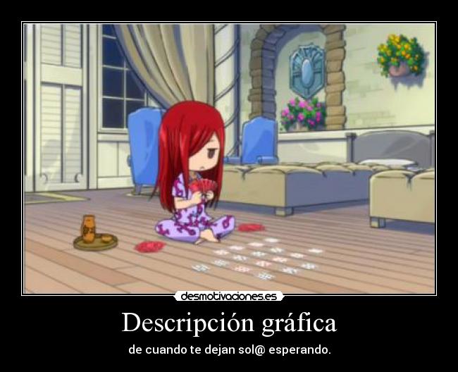 Descripción gráfica - de cuando te dejan sol@ esperando.