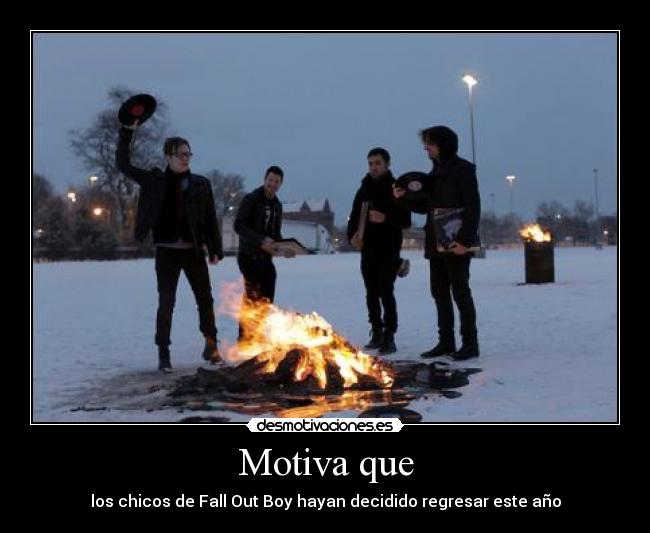 Motiva que - los chicos de Fall Out Boy hayan decidido regresar este año
