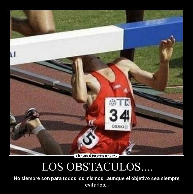 LOS OBSTACULOS.... - No siempre son para todos los mismos...aunque el objetivo sea siempre evitarlos...