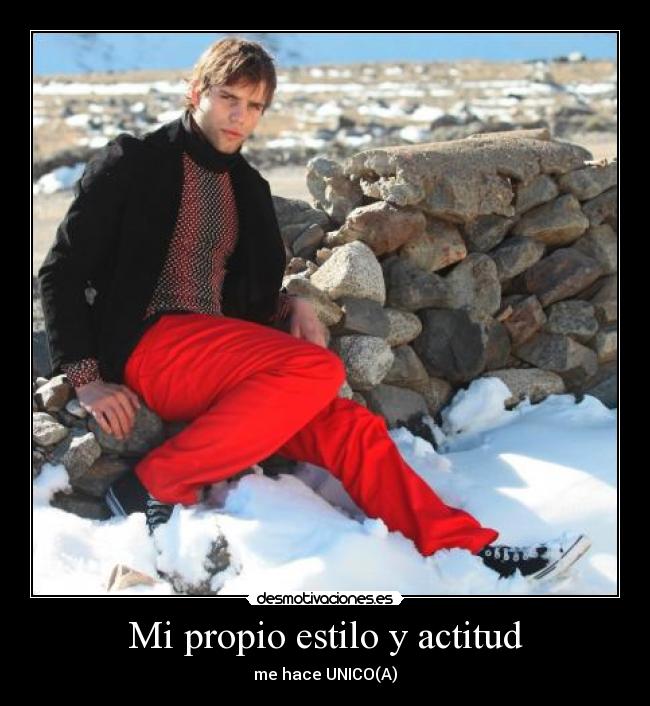 Mi propio estilo y actitud - me hace UNICO(A)